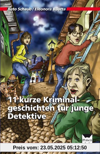 11 kurze Kriminalgeschichten für junge Detektive: 5. und 6. Klasse 11 kurze Kriminalgeschichten für junge Detektive: 5. und 6. Klasse