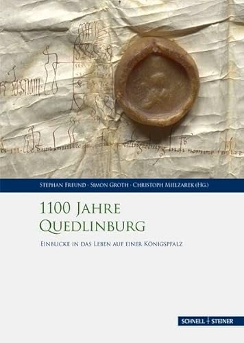 1100 Jahre Quedlinburg: Einblicke in das Leben auf einer Königspfalz (Palatium. Studien zur Pfalzenforschung in Sachsen-Anhalt) von Schnell & Steiner