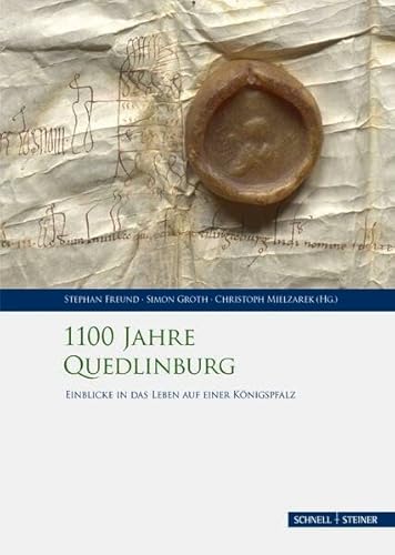 1100 Jahre Quedlinburg: Einblicke in das Leben auf einer Königspfalz (Palatium. Studien zur Pfalzenforschung in Sachsen-Anhalt)