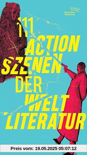 111 Actionszenen der Weltliteratur: Limitiert: farbiger Buchschnitt exklusiv in der 1. Auflage. (Die Andere Bibliothek, Band 477)