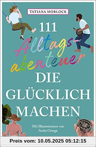 111 Alltagsabenteuer, die glücklich machen