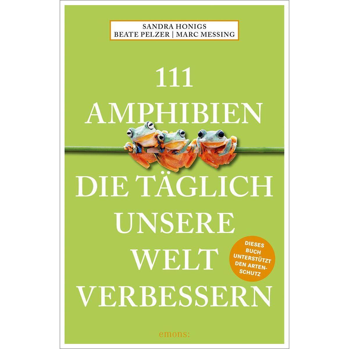 111 Amphibien die täglich unsere Welt verbessern 111 Amphibien die täglich unsere Welt verbessern von Emons Verlag