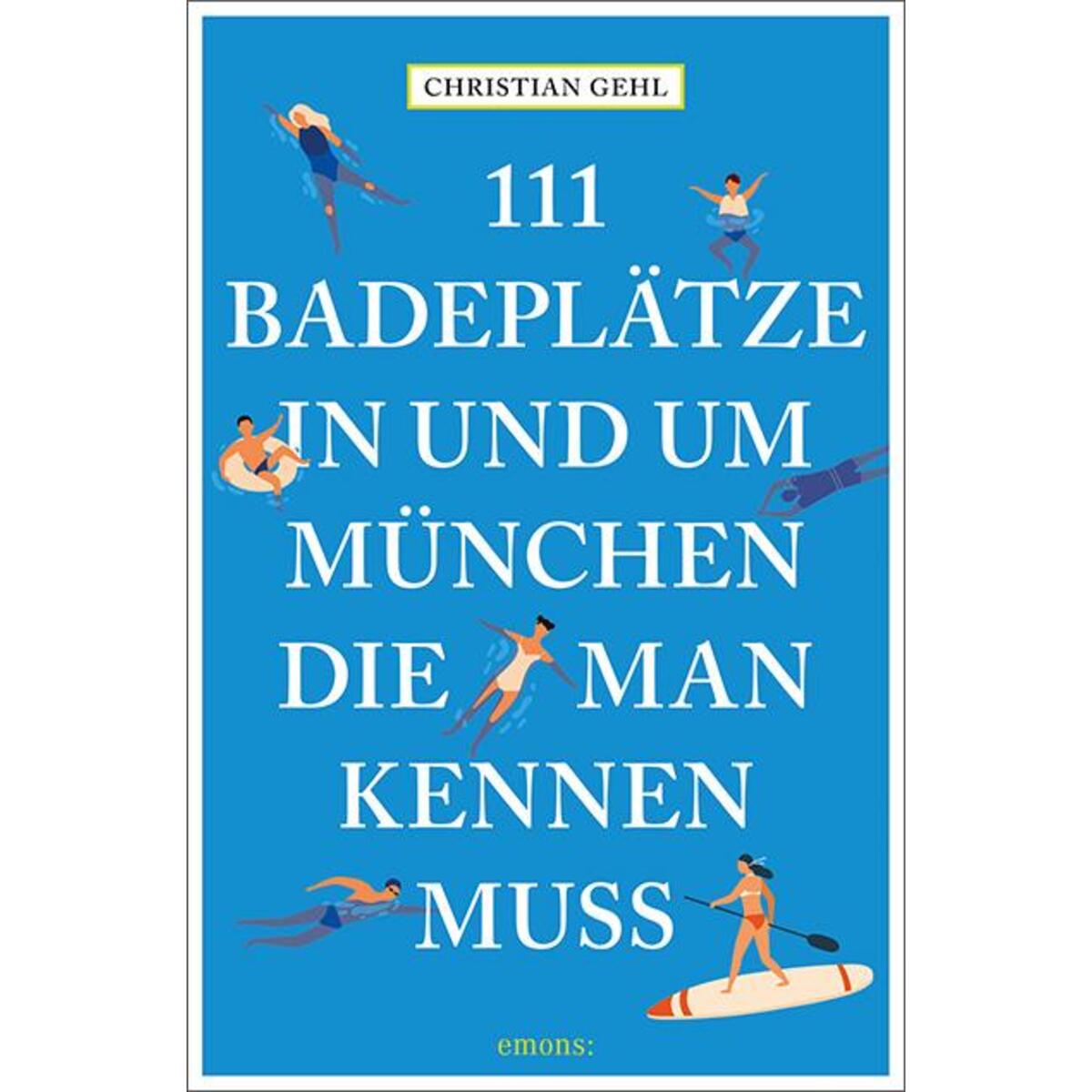 111 Badeplätze in und um München, die man kennen muss von Emons Verlag