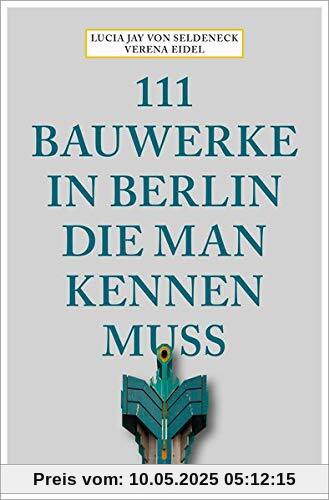 111 Bauwerke in Berlin, die man kennen muss: Reiseführer: Reisefhrer