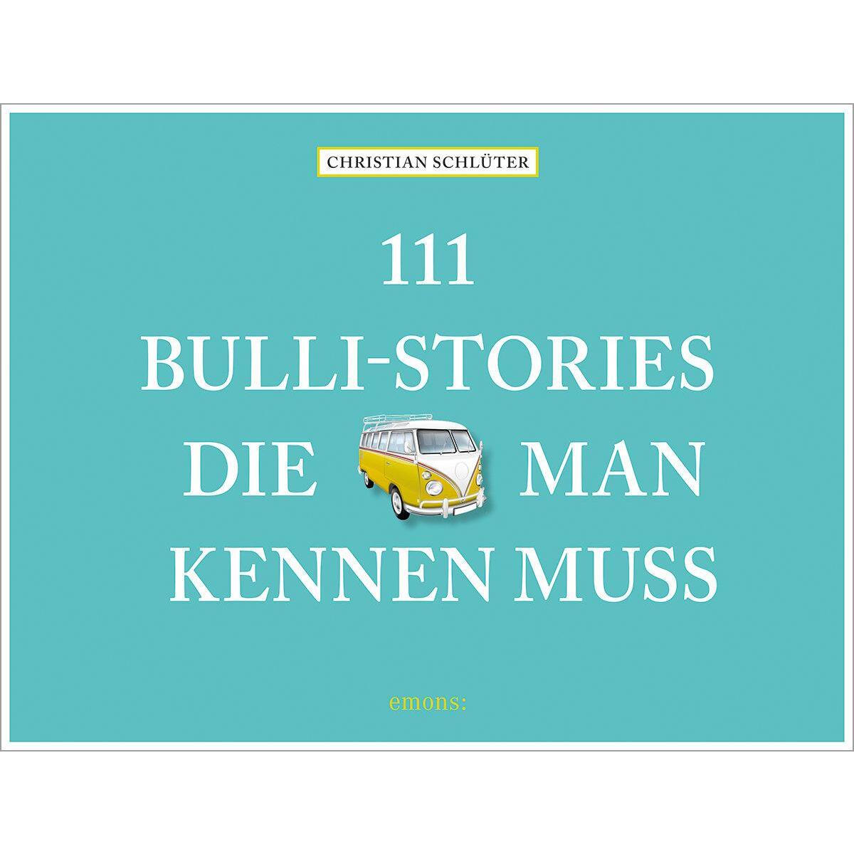111 Bulli-Stories, die man kennen muss von Emons Verlag