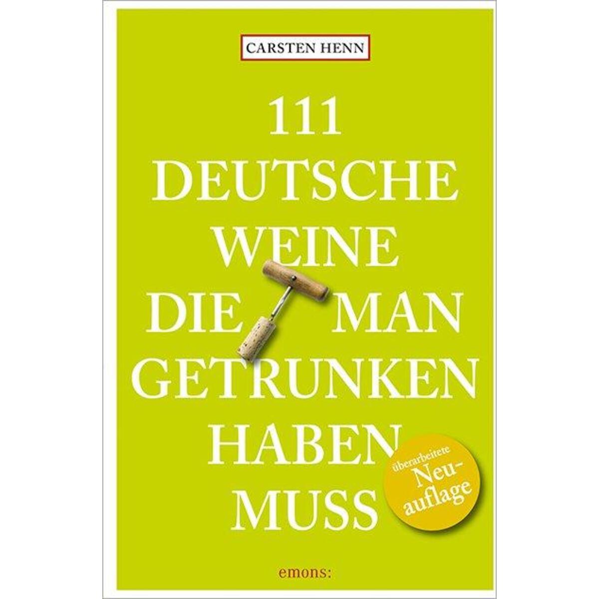 111 Deutsche Weine, die man getrunken haben muss von Emons Verlag