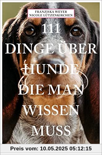 111 Dinge über Hunde, die man wissen muss (111 Tiere)