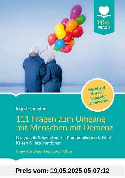 111 Fragen zum Umgang mit Menschen mit Demenz: Diagnostik & Symptome - Kommunikation & Hilfe - Krisen & Interventionen. Wichtiges Wissen kompakt aufbereitet