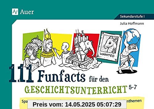 111 Funfacts für den Geschichtsunterricht 5-7: Spannende, kuriose und witzige Fakten zu den zentralen Lehrplanthemen (5. bis 7. Klasse)