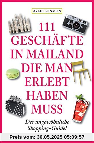 111 Geschäfte in Mailand, die man erlebt haben muss (111 Orte ...)