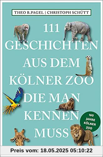 111 Geschichten aus dem Kölner Zoo, die man kennen muss