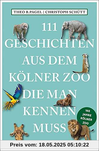 111 Geschichten aus dem Kölner Zoo, die man kennen muss