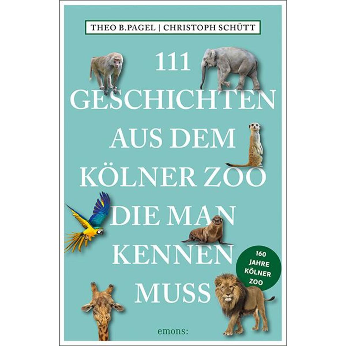 111 Geschichten aus dem Kölner Zoo, die man kennen muss von Emons Verlag