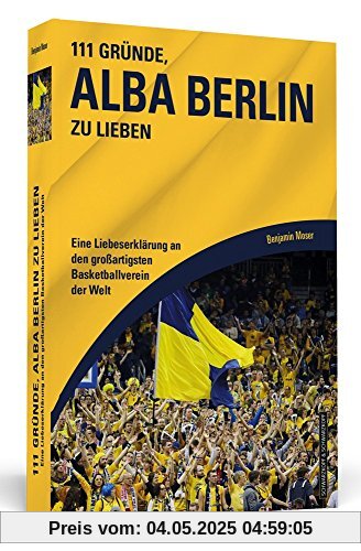111 Gründe, Alba Berlin zu lieben: Eine Liebeserklärung an den großartigsten Basketballverein der Welt