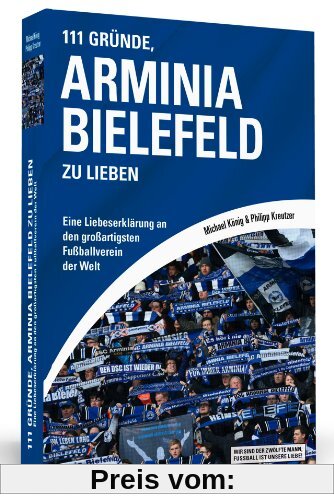 111 Gründe, Arminia Bielefeld zu lieben - Eine Liebeserklärung an den großartigsten Fußballverein der Welt