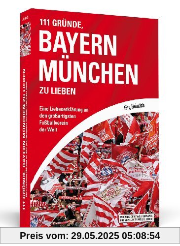 111 Gründe, Bayern München zu lieben: Eine Liebeserklärung an den großartigsten Fußballverein der Welt 111 Gründe, Bayern München zu lieben: Eine Liebeserklärung an den großartigsten Fußballverein der Welt