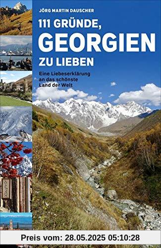 111 Gründe, Georgien zu lieben: Eine Liebeserklärung an das schönste Land der Welt 111 Gründe, Georgien zu lieben: Eine Liebeserklärung an das schönste Land der Welt