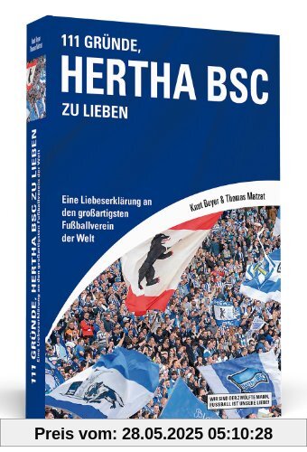 111 Gründe, Hertha BSC zu lieben: Eine Liebeserklärung an den großartigsten Fußballverein der Welt 111 Gründe, Hertha BSC zu lieben: Eine Liebeserklärung an den großartigsten Fußballverein der Welt