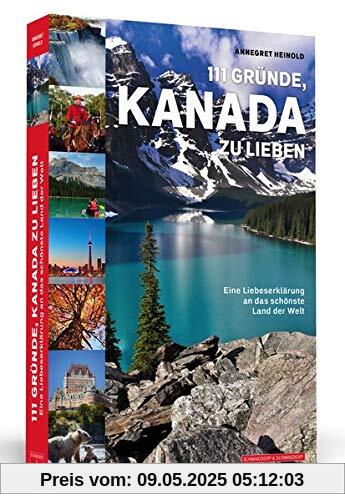 111 Gründe, Kanada zu lieben: Eine Liebeserklärung an das schönste Land der Welt