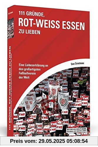 111 Gründe, Rot-Weiss Essen zu lieben: Eine Liebeserklärung an den großartigsten Fußballverein der Welt
