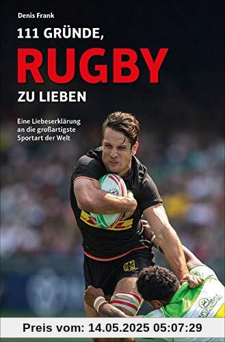 111 Gründe, Rugby zu lieben: Eine Liebeserklärung an die großartigste Sportart der Welt 111 Gründe, Rugby zu lieben: Eine Liebeserklärung an die großartigste Sportart der Welt