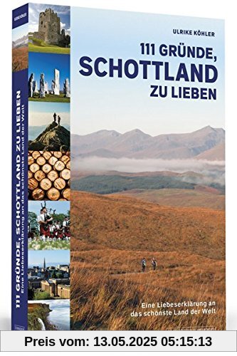 111 Gründe, Schottland zu lieben: Eine Liebeserklärung an das schönste Land der Welt | Aktualisierte und erweiterte Neuausgabe.