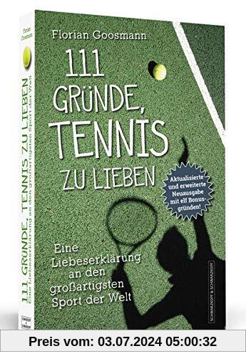 111 Gründe, Tennis zu lieben: Eine Liebeserklärung an den großartigsten Sport der Welt | Aktualisierte und erweiterte Neuausgabe