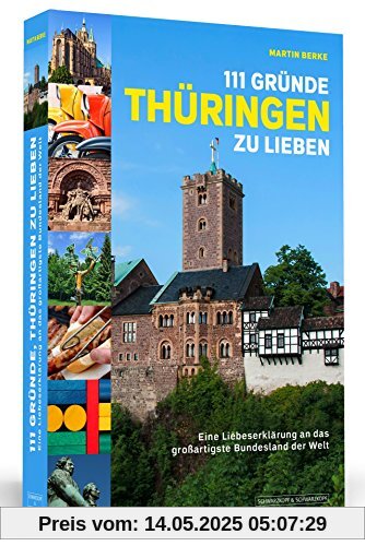 111 Gründe, Thüringen zu lieben - Eine Liebeserklärung an das großartigste Bundesland der Welt 111 Gründe, Thüringen zu lieben - Eine Liebeserklärung an das großartigste Bundesland der Welt