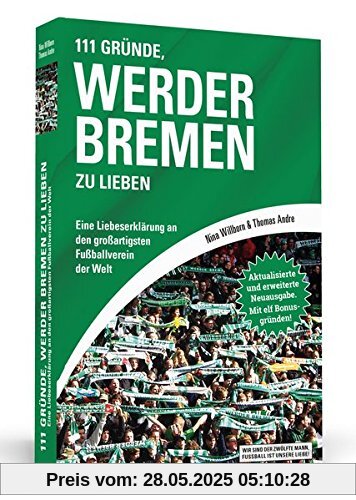 111 Gründe, Werder Bremen zu lieben: Eine Liebeserklärung an den großartigsten Fußballverein der Welt - Aktualisierte und erweiterte Neuausgabe. Mit 11 Bonusgründen! 111 Gründe, Werder Bremen zu lieben: Eine Liebeserklärung an den großartigsten Fußballverein der Welt - Aktualisierte und erweiterte Neuausgabe. Mit 11 Bonusgründen!