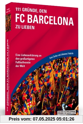 111 Gründe, den FC Barcelona zu lieben - Eine Liebeserklärung an den großartigsten Fußballverein der Welt