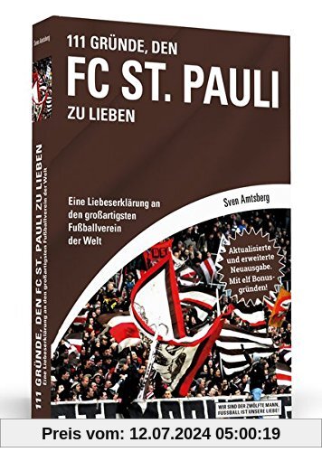 111 Gründe, den FC St. Pauli zu lieben: Eine Liebeserklärung an den großartigsten Fußballverein der Welt - Aktualisierte und erweiterte Neuausgabe. Mit 11 Bonusgründen!