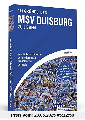 111 Gründe, den MSV Duisburg zu lieben: Eine Liebeserklärung an den großartigsten Fußballverein der Welt - Aktualisierte und erweiterte Neuausgabe. Mit 11 Bonusgründen!