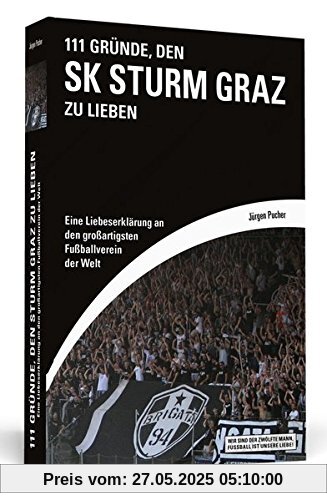 111 Gründe, den SK Sturm Graz zu lieben: Eine Liebeserklärung an den großartigsten Fußballverein der Welt 111 Gründe, den SK Sturm Graz zu lieben: Eine Liebeserklärung an den großartigsten Fußballverein der Welt