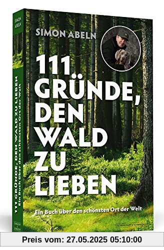 111 Gründe, den Wald zu lieben: Ein Buch über den schönsten Ort der Welt