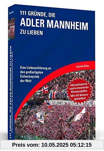 111 Gründe, die Adler Mannheim zu lieben - Erweiterte Neuausgabe mit 11 Bonusgründen!: Eine Liebeserklärung an den großartigsten Eishockeyclub der Welt 111 Gründe, die Adler Mannheim zu lieben - Erweiterte Neuausgabe mit 11 Bonusgründen!: Eine Liebeserklärung an den großartigsten Eishockeyclub der Welt