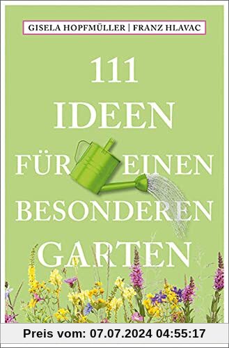 111 Ideen für einen besonderen Garten (111 Orte ...)