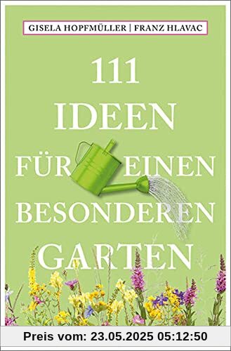 111 Ideen für einen besonderen Garten (111 Orte ...)