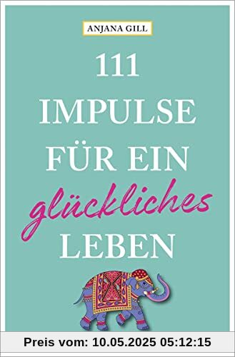 111 Impulse für ein glückliches Leben