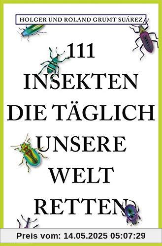 111 Insekten, die täglich unsere Welt retten