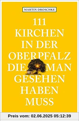 111 Kirchen in der Oberpfalz, die man gesehen haben muss (111 Orte ...)