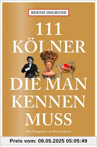 111 Kölner, die man kennen lernen sollte 111 Kölner, die man kennen lernen sollte