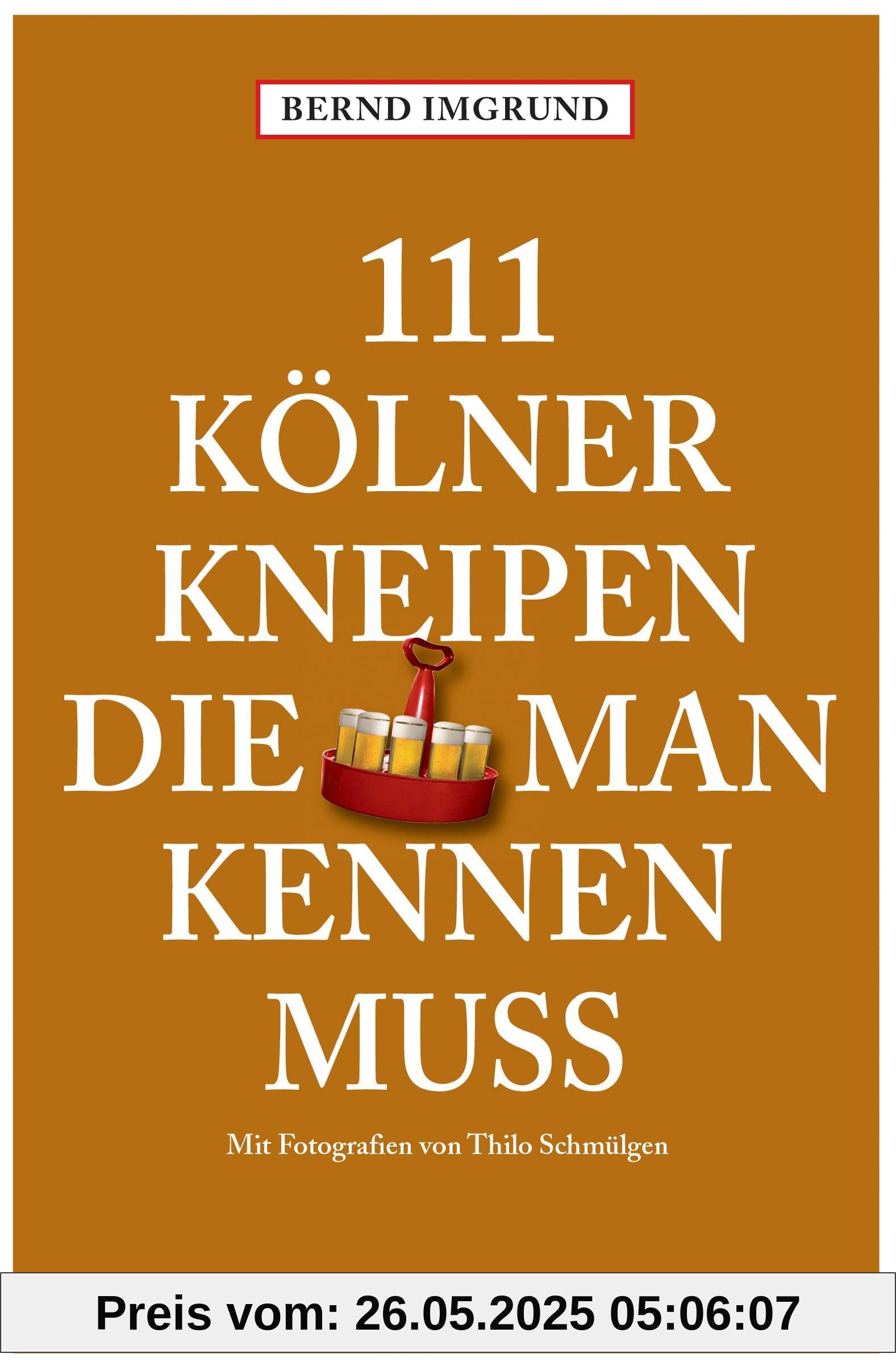 111 Kölner Kneipen, die man kennen muss: Reiseführer