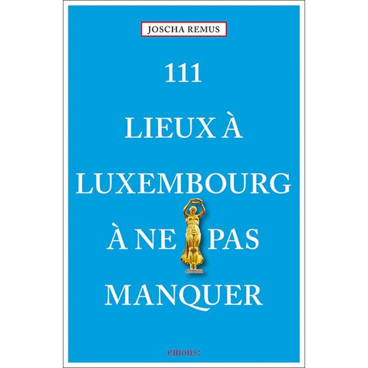 111 Lieux à Luxembourg à ne pas manquer von Emons Verlag