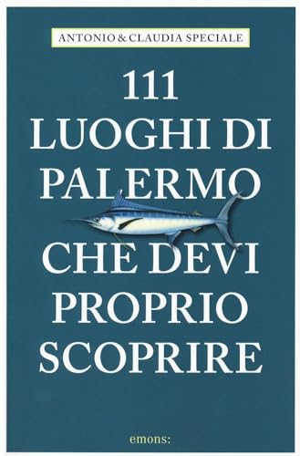 111 luoghi di Palermo che devi proprio scoprire (Le guide 111)