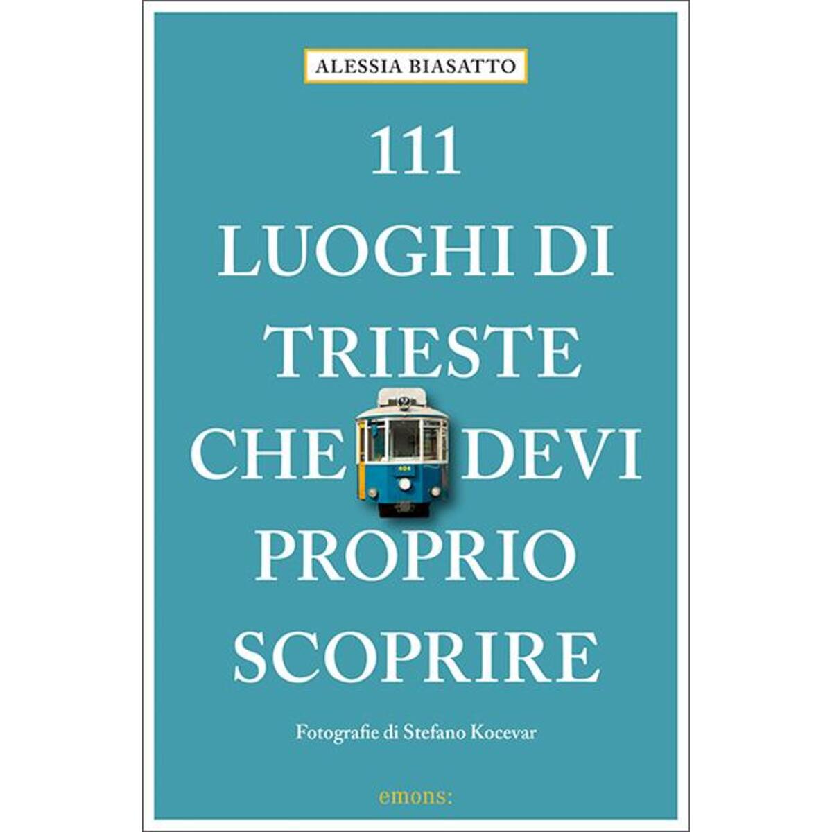 111 Luoghi di Trieste che devi proprio scoprire von Emons Verlag