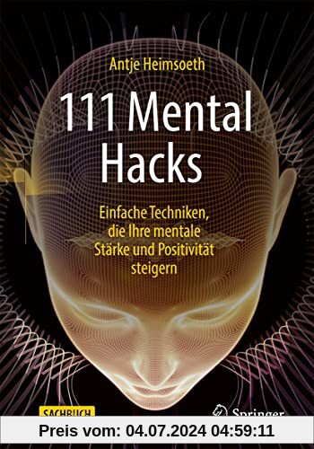 111 Mental Hacks: Einfache Techniken, die Ihre mentale Stärke und Positivität steigern