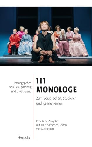 111 Monologe: Zum Vorsprechen, Studieren und Kennenlernen. Erweiterte Ausgabe mit 10 zusätzlichen Texten von Autorinnen 111 Monologe: Zum Vorsprechen, Studieren und Kennenlernen. Erweiterte Ausgabe mit 10 zusätzlichen Texten von Autorinnen