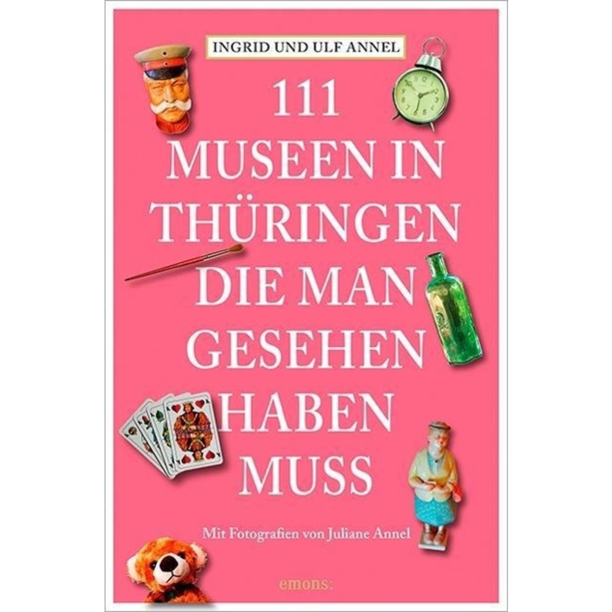 111 Museen in Thüringen, die man gesehen haben muss von Emons Verlag