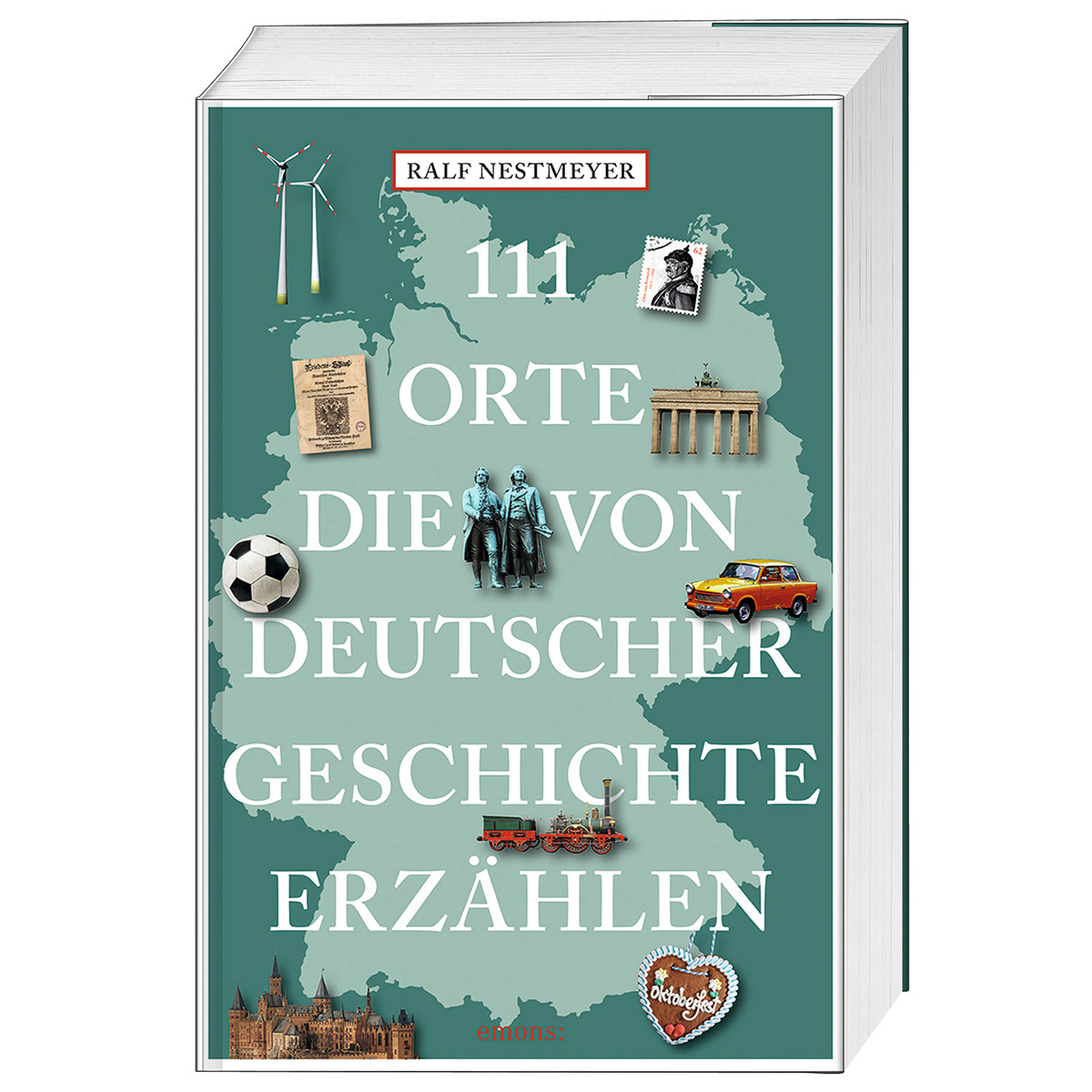 111 Orte, die von deutscher Geschichte erzählen von Emons Verlag