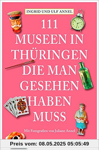 111 Orte Museen in Thüringen, die man gesehen haben muss